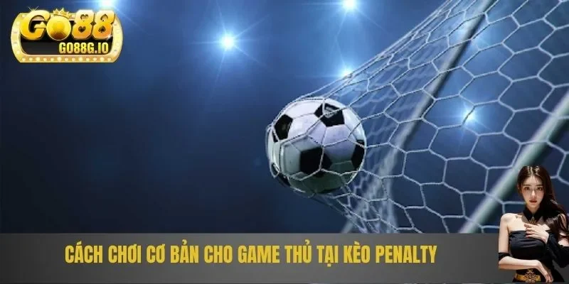 Cách chơi kèo penalty