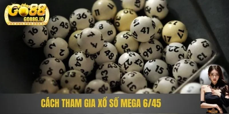 Cách tham gia xổ số mega 6/45