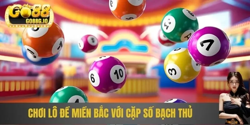 Chơi lô đề miền Bắc với cặp số bạch thủ