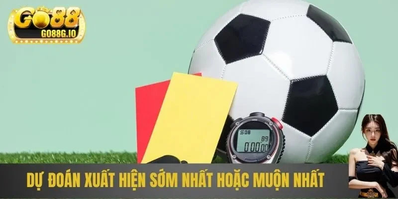 Dự đoán xuất hiện sớm nhất hoặc muộn nhất