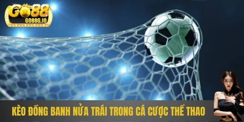 Kèo đồng banh nửa trái trong cá cược thể thao