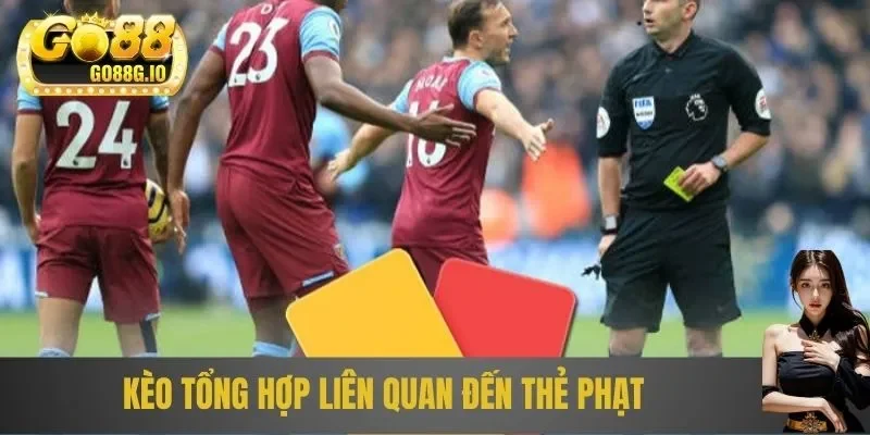 Kèo tổng hợp liên quan đến thẻ phạt