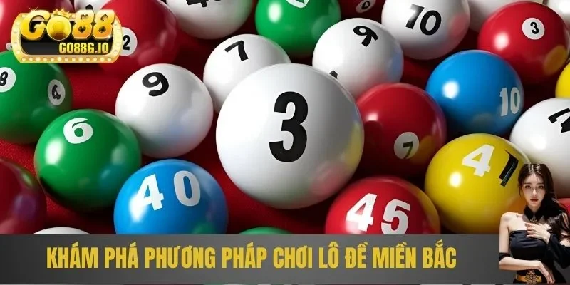 Khám phá phương pháp chơi lô đề miền Bắc thành công