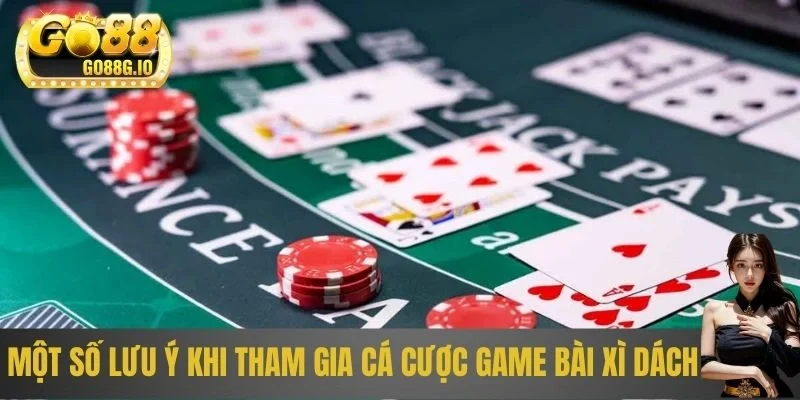 Một số lưu ý khi tham gia cá cược game bài xì dách