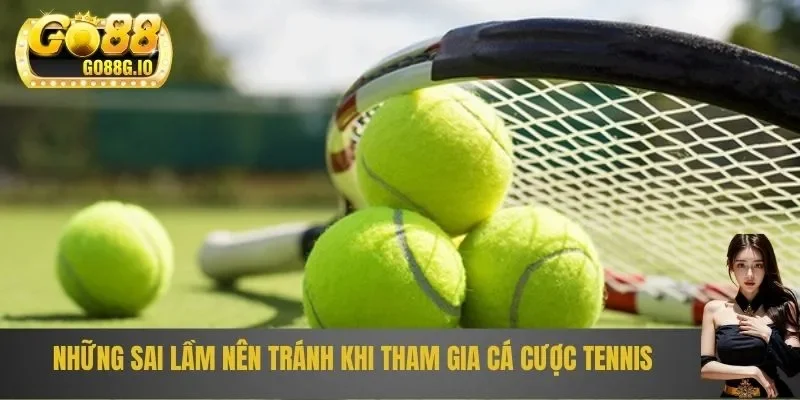 Một số sai lầm nên tránh tại cá cược tennis