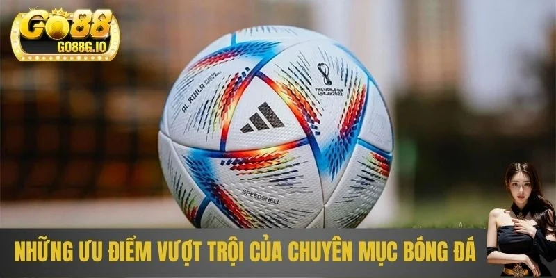 Những ưu điểm vượt trội của chuyên mục bóng đá