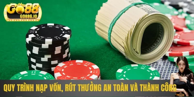 Quy trình nạp vốn, rút thưởng an toàn và thành công