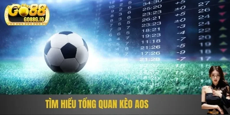 Tìm hiểu tổng quan kèo AOS