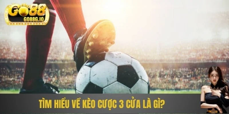 Tìm hiểu về kèo cược 3 cửa là gì?