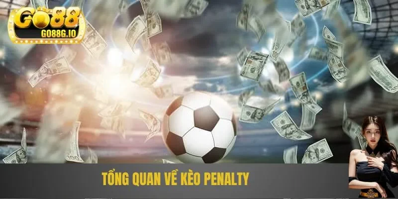 Tổng quan đôi nét về kèo penalty